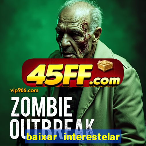 baixar interestelar filme completo dublado